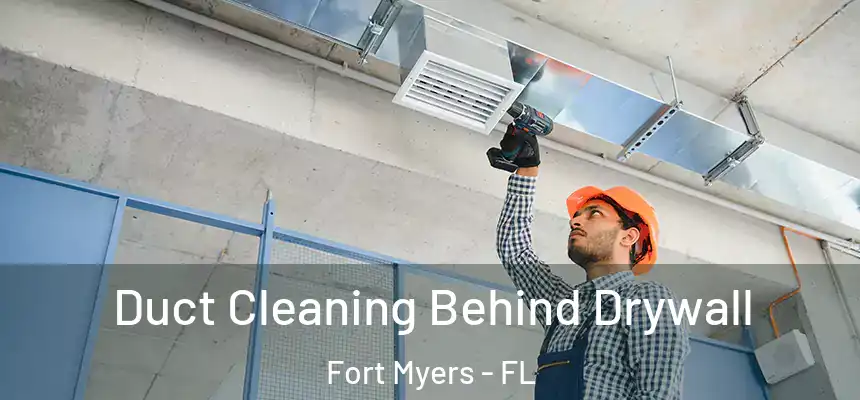 Duct Cleaning Behind Drywall Fort Myers - FL
