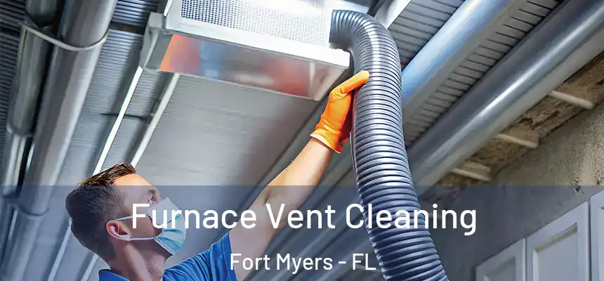 Furnace Vent Cleaning Fort Myers - FL