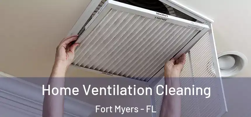 Home Ventilation Cleaning Fort Myers - FL