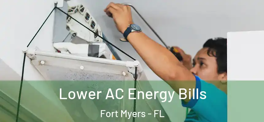Lower AC Energy Bills Fort Myers - FL