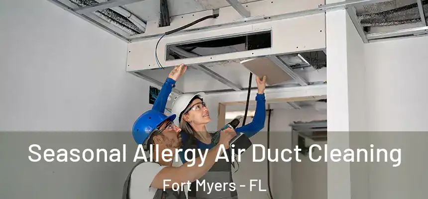 Seasonal Allergy Air Duct Cleaning Fort Myers - FL