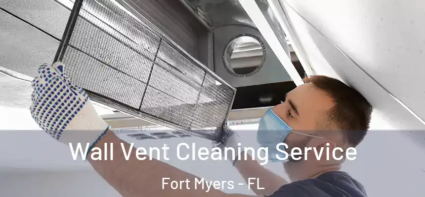Wall Vent Cleaning Service Fort Myers - FL